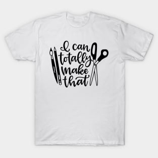 I can totally make that crafty person design T-Shirt